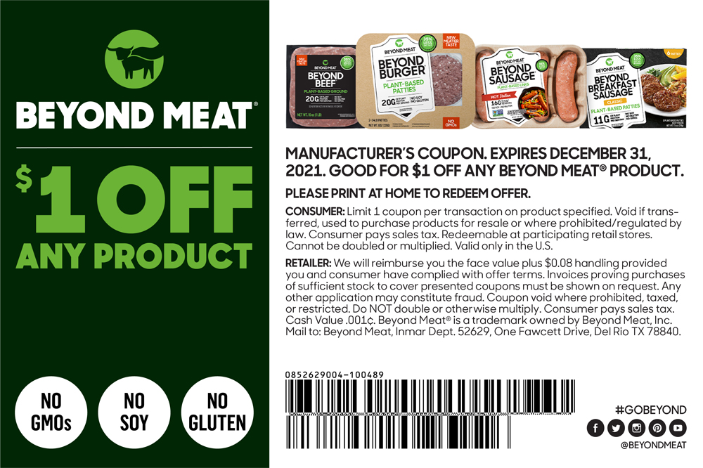 One dollar off any Beyond Meat product at participating retailers. Expires December 31, 2021. Please print at home to redeem offer.